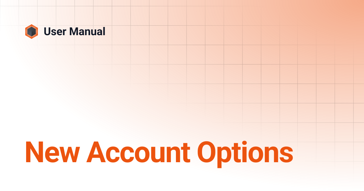 New Account Options | v5.2.7 | User Manual